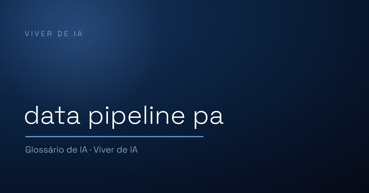 O que é data pipeline para IA: do dado à resposta