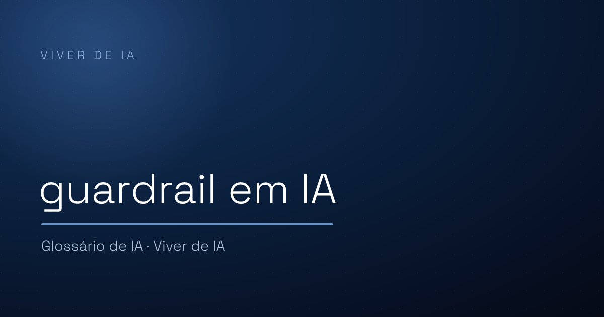 O que é guardrail em IA e como limitar o modelo