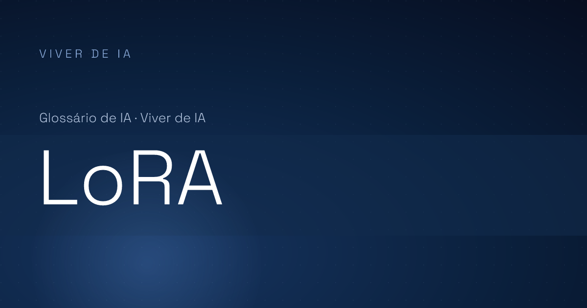O que é LoRA: fine-tuning de IA a baixo custo