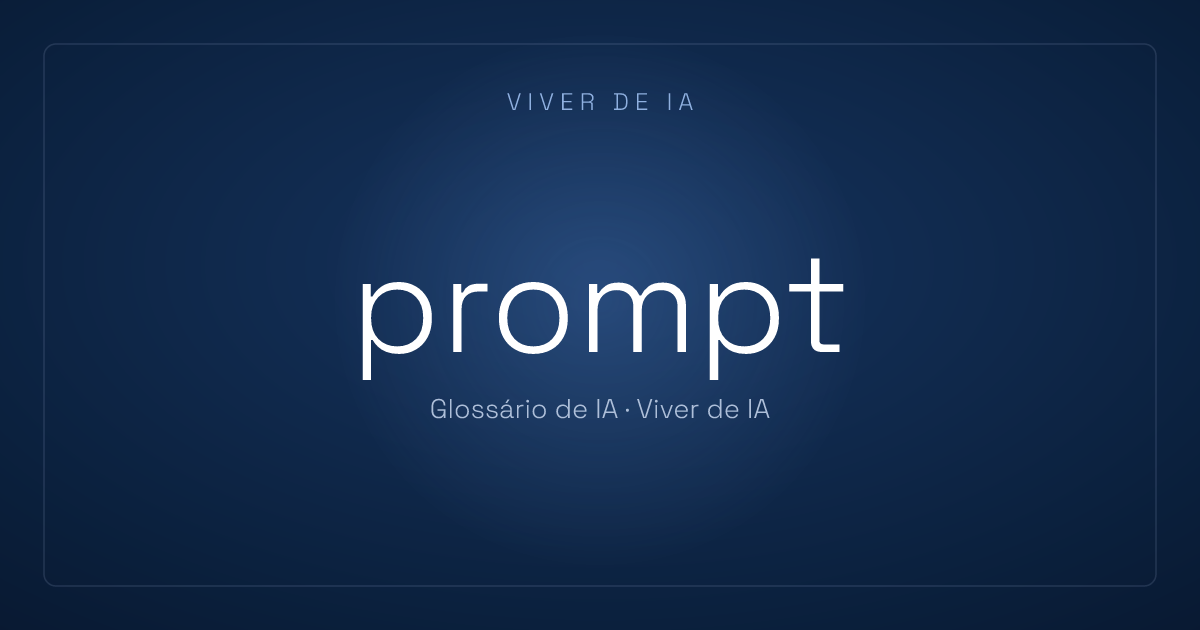 O que é prompt: a instrução que você dá para a IA