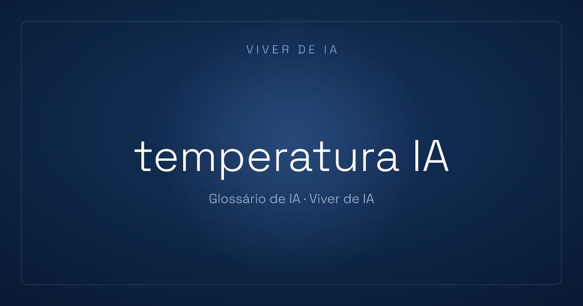 O que é temperatura IA: o botão que controla a ousadia