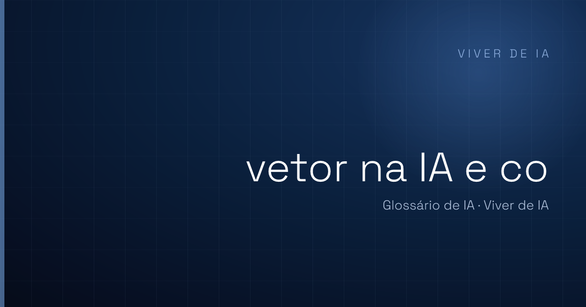 O que é vetor na IA e como a máquina entende texto